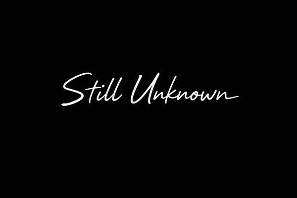 STILL UNKNOWN®